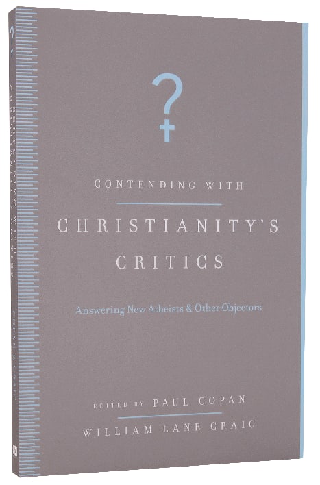 Contending With Christianity's Critics: Answering New Atheists and Other Objectors