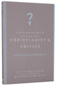 Contending With Christianity's Critics: Answering New Atheists and Other Objectors