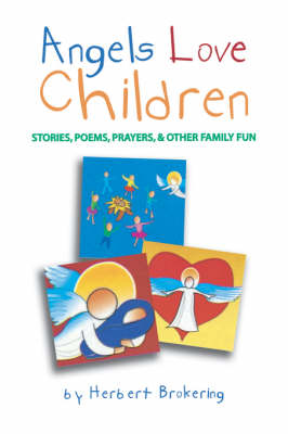 Angels Love Children: Stories, Poems, Prayers, and Other Family Fun