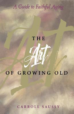 The Art of Growing Old: A Guide to Faithful Aging
