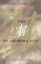 The Art of Growing Old: A Guide to Faithful Aging