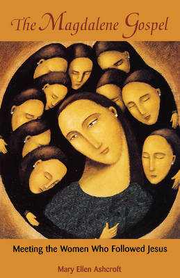 The Magdalene Gospel: Meeting the Women Who Followed Jesus