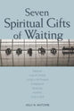 Seven Spiritual Gifts of Waiting