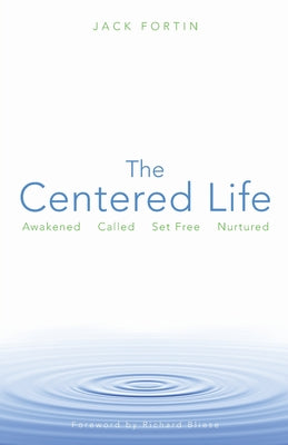 The Centered Life: Awakened, Called, Set Free, Nurtured