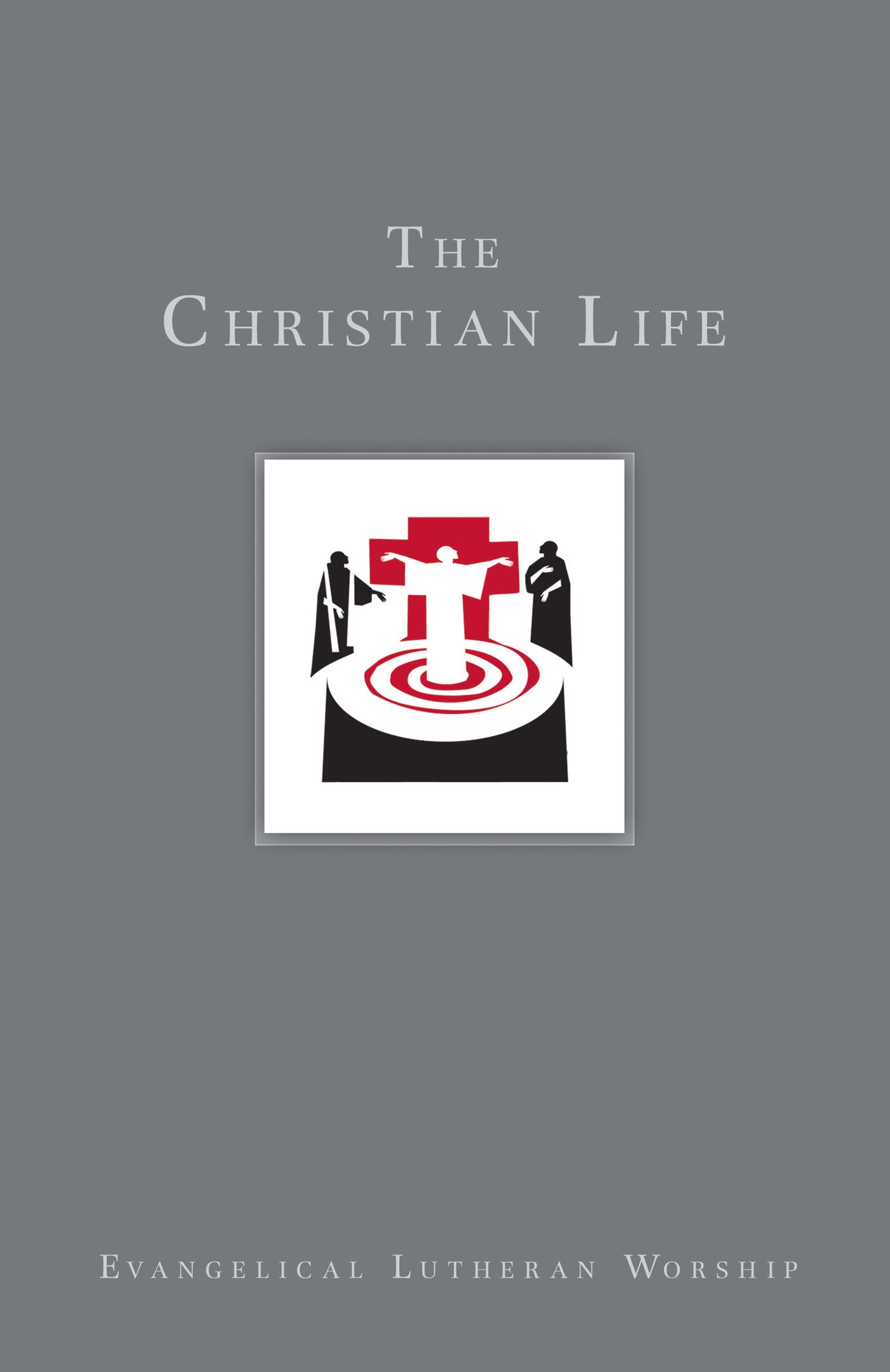 The Christian Life (Using Evangelical Lutheran Worship Series)