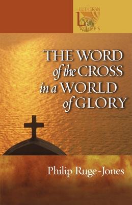 The Word of the Cross in a World of Glory