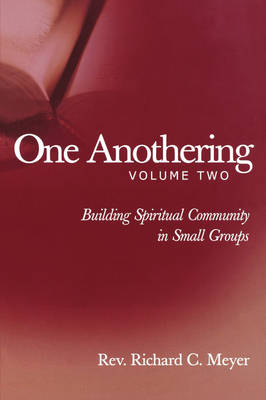 One Anothering: Building Spiritual Community in Small Groups (Vol 2)