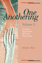 One Anothering: Creating Significant Spiritual Community (Vol 3)