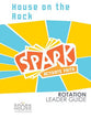 Spark Rotation: House on the Rock (Leaders Guide)
