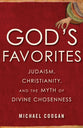 God's Favorites: Judaism, Christianity, and the Myth of Divine Chosenness