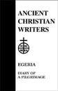 Egeria - Diary of a Pilgrim (#38 in Ancient Christian Writers Series)