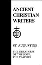St Augustine the Greatness of the Soul the Teacher