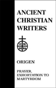 Prayer, Exhortation to Martyrdom (#19 in Ancient Christian Writers Series)