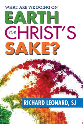 What Are We Doing on Earth For Christ's Sake?