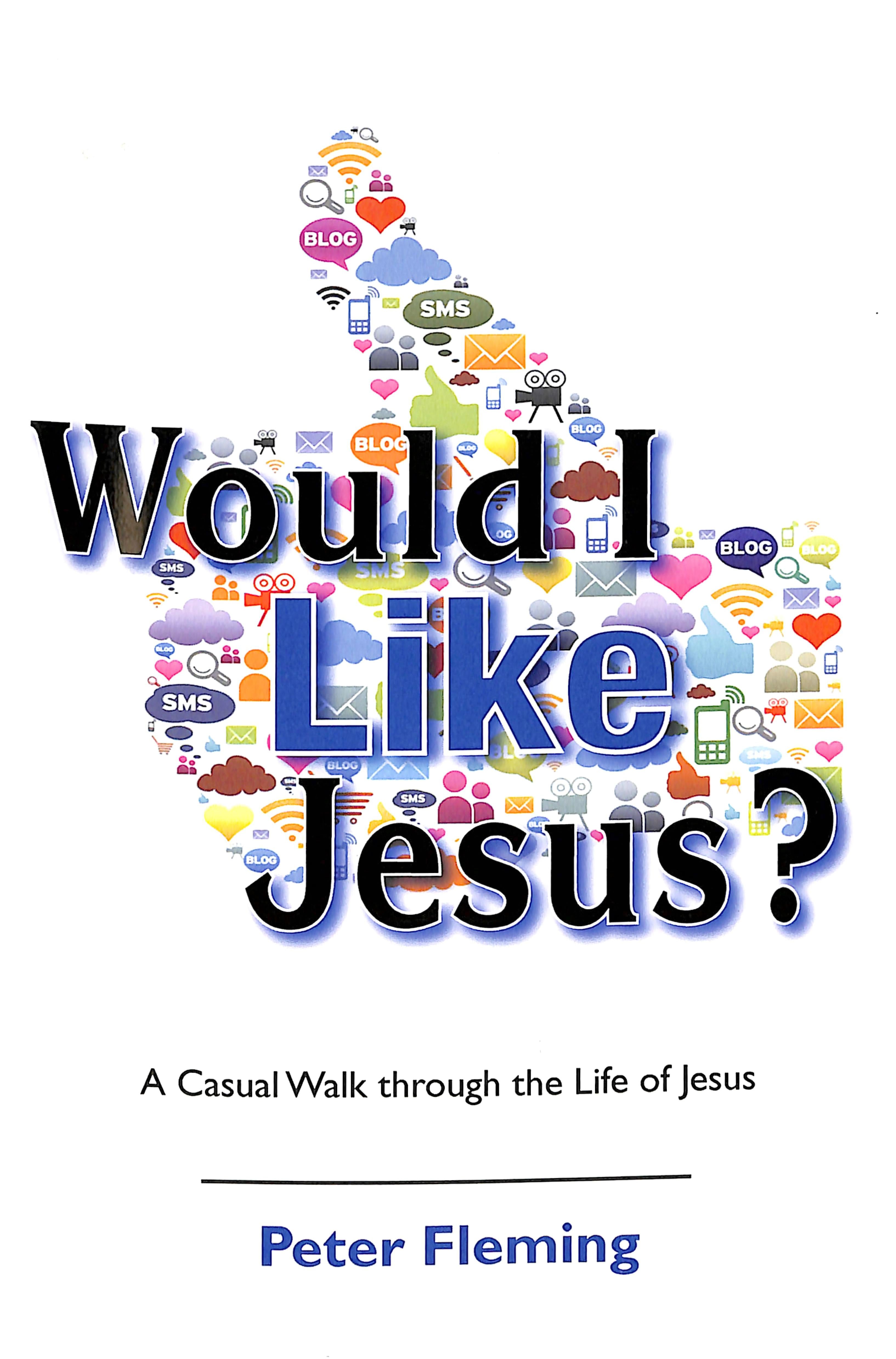 Would I Like Jesus?