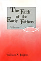 Faith of the Early Fathers (Vol 1)