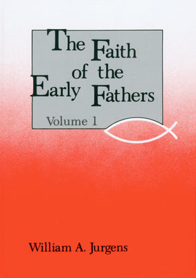 Faith of the Early Fathers (Vol 1)