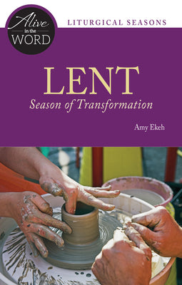 Lent, Season of Transformation: Alive in the Word - Liturgical Seasons