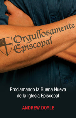 Orgullosamente Episcopal: Proclamando La Buena Nueva De La Iglesia Ipiscopal (Spanish)
