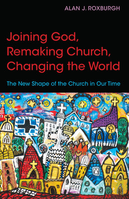 Joining God, Remaking Church, and Changing the World