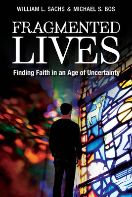 Fragmented Lives: Finding Faith in An Age of Uncertainty