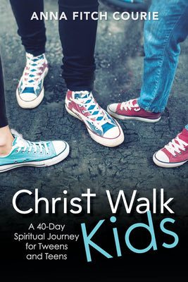 Christ Walk Kids: A 40-Day Spiritual Journey For Tweens and Teens