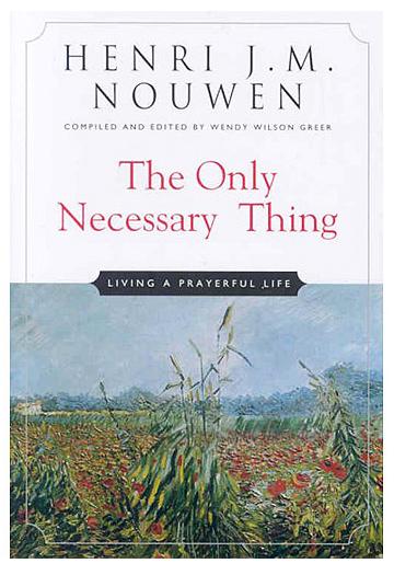 The Only Necessary Thing: Living a Prayerful Life