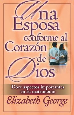 Una Esposa Conforme Al Corazon De Dios (A Wife After God's Own Heart) (Spanish)