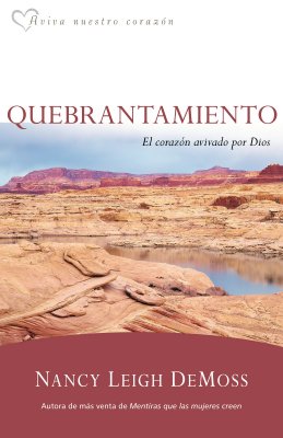Quebrantamiento: El Corazon Avivado Por Dios (Brokenness, The Heart God Revives) (Spanish)