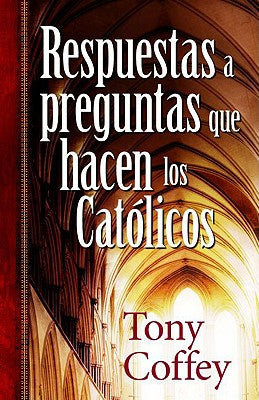Respuestas a Preguntas Que Hacen Los Catolicos (Answers To Questions Catholics Are Asking) (Spanish)