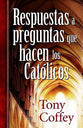 Respuestas a Preguntas Que Hacen Los Catolicos (Answers To Questions Catholics Are Asking) (Spanish)