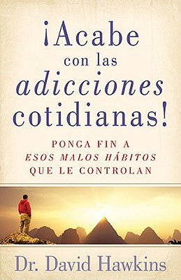 Acabe Con Las Adicciones Cotidianas! (Breaking Everyday Addictions0 (Spanish)