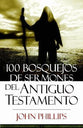 100 Bosquejos De Sermones Del Antiguo Testamento (100 Old Testament Sermon Outlines) (Spanish)