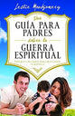 Una Guia Para Padres Sobre La Guerra Espiritual (A Parent's Guide To Spiritual Warfare) (Spanish)
