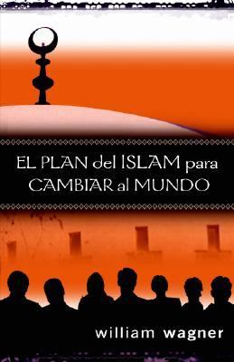 El Plan Del Islam Para Cambiar Al Mundo (How Islam Plans To Change The World) (Spanish)