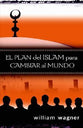El Plan Del Islam Para Cambiar Al Mundo (How Islam Plans To Change The World) (Spanish)