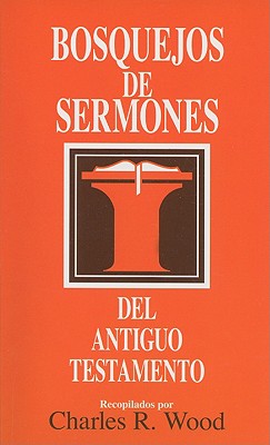 Bosquejos De Sermones Del Antiguo Testamento (Sermon Outlines On The Old Testament) (Spanish)