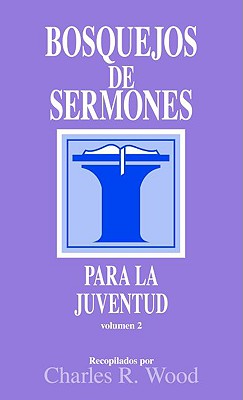Bosquejos De Sermones Para La Juventud Volumen 2 (Sermon Outlines On Youth Related Issues Volume 2) (Spanish)