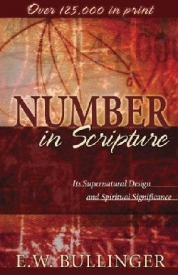 Number in Scripture: Its Supernatural Design And Spiritual Significance