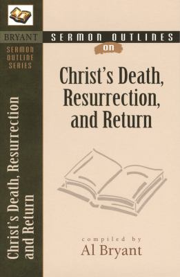 Christ's Death, Resurrection, and Return (Bryant Sermon Outline Series)