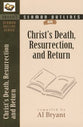 Christ's Death, Resurrection, and Return (Bryant Sermon Outline Series)