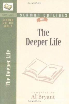 The Deeper Life (Bryant Sermon Outline Series)