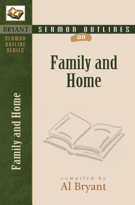 Family and Home (Bryant Sermon Outline Series)