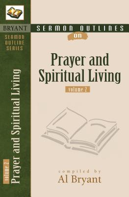 Prayer and Spiritual Living (Volume 2) (Bryant Sermon Outline Series)