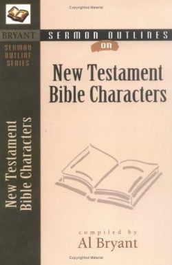 New Testament Bible Characters (Bryant Sermon Outline Series)