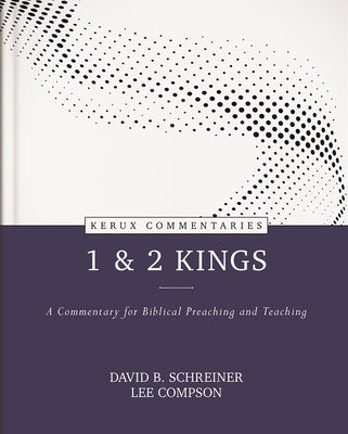 1 & 2 Kings: A Commentary For Biblical Preaching and Teaching (Kerux Commentary Series)