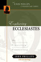 Exploring Ecclesiastes: An Expository Commentary (John Phillips Commentary Series)