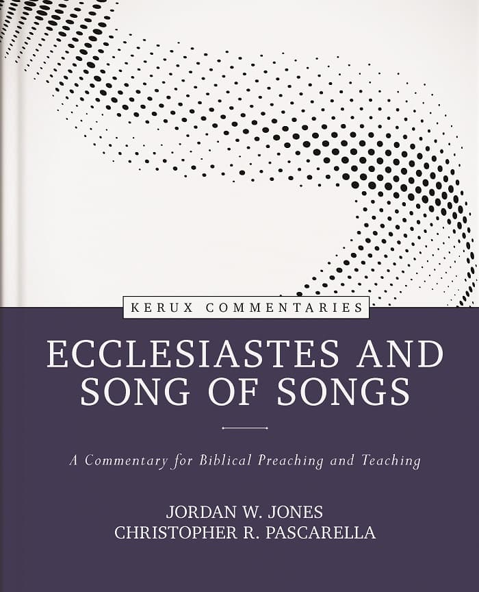 Ecclesiastes and Song of Songs: A Commentary for Biblical Preaching and Teaching (Kerux Commentary Series)