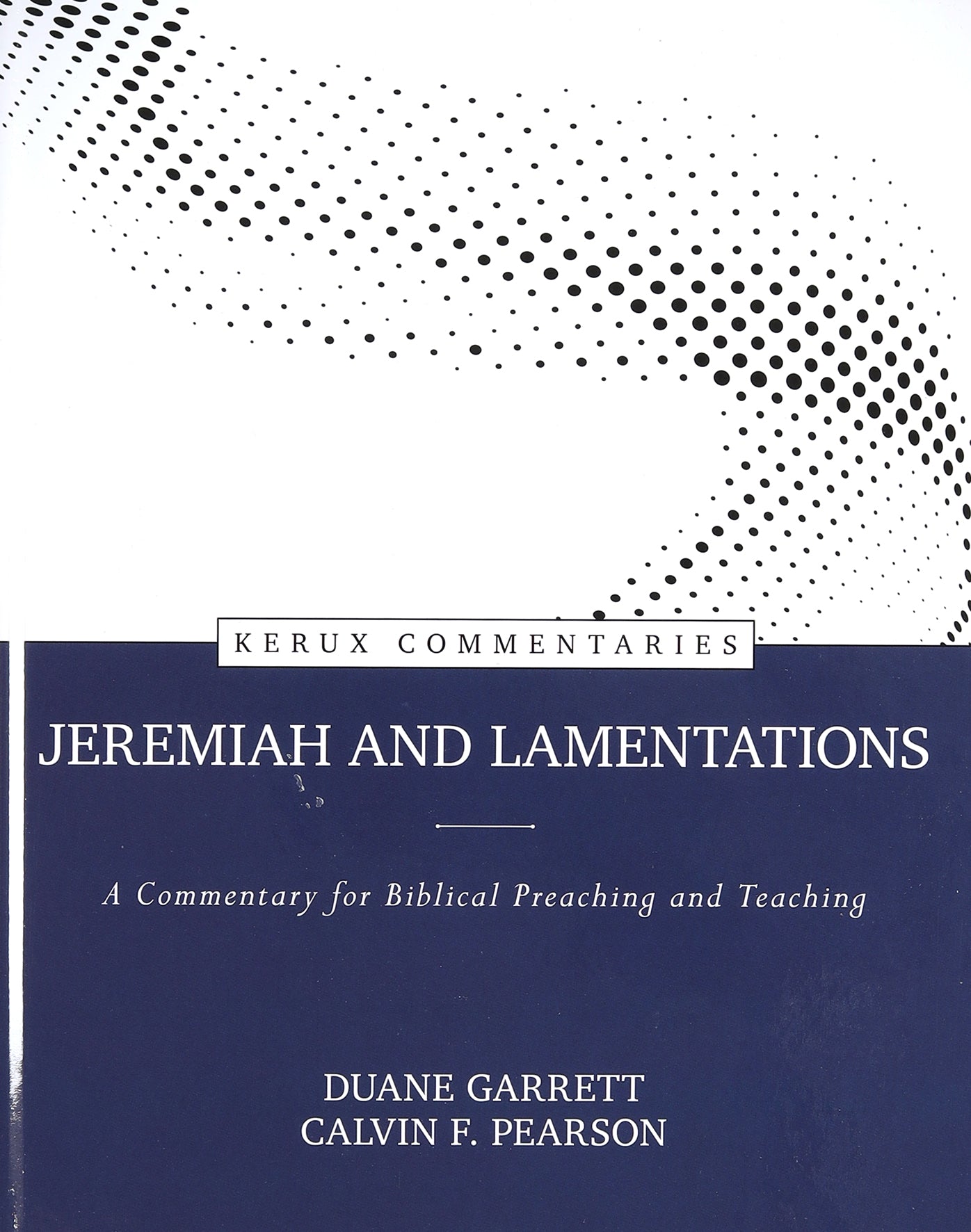 Jeremiah and Lamentations: A Commentary For Biblical Preaching and Teaching (Kerux Commentary Series)