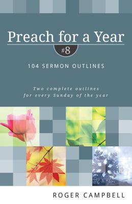 104 Sermon Outlines (#08 in Preach For A Year Series)